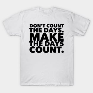 Make The Days Count T-Shirt